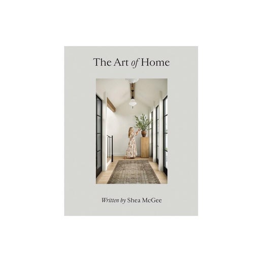 The Art of Home - by Shea McGee